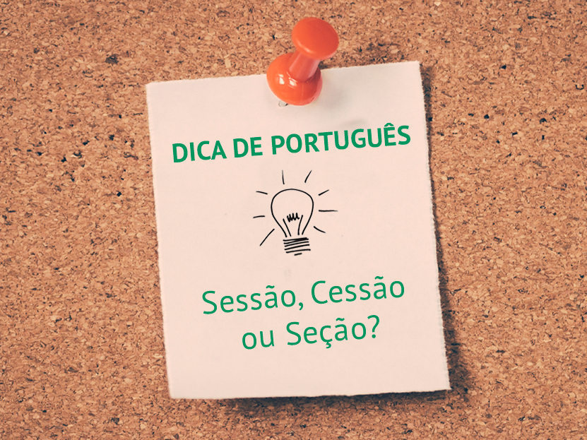 Dica de Português: Sessão, Seção ou Cessão?